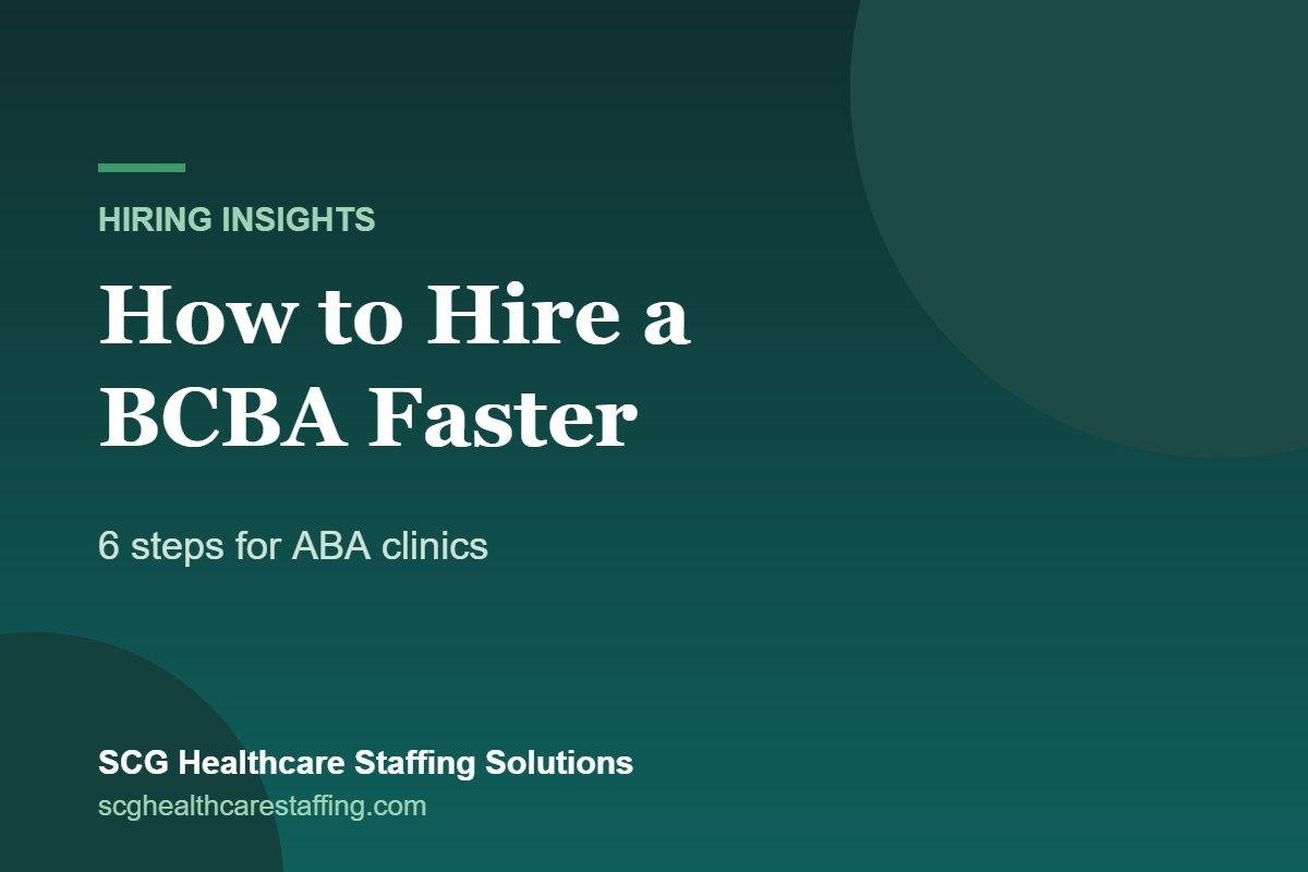 How to Hire a BCBA Faster: 6 Steps for ABA Clinics